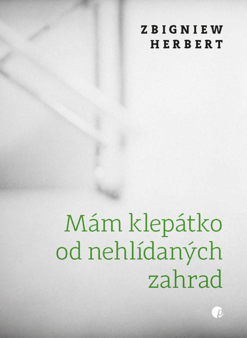 Zbigniew Herbert: Mám klepátko od nehlídaných zahrad. Ostrava, Protimluv, 2024.